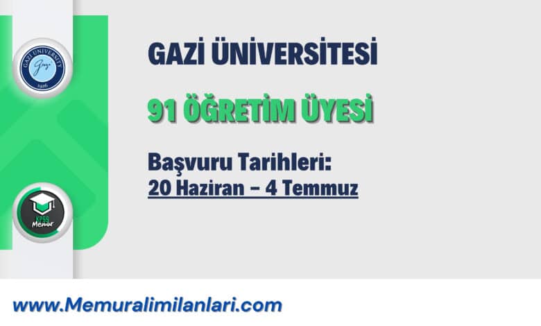GAZİ ÜNİVERSİTESİ 91 ÖĞRETİM ÜYESİ