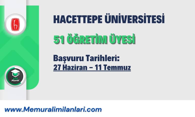 HACETTEPE ÜNİVERSİTESİ 51 ÖĞRETİM ÜYESİ